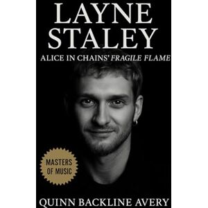 Avery Layne Staley: Alice in Chains’ Fragile Flame: A Definitive Biography of the Voice That Defined Seattle’s Grunge Era Avery Layne Staley: Alice in Chains’ Fragile Flame: A Definitive Biography of the Voice That Defined Seattle’s Grunge Era