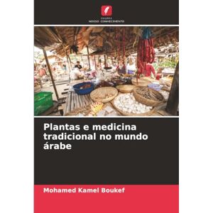 Boukef, Mohamed Kamel Plantas e medicina tradicional no mundo árabe Boukef, Mohamed Kamel Plantas e medicina tradicional no mundo árabe