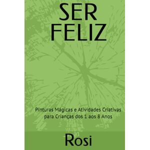 !Rosi, Rosi SER FELIZ: Pinturas Mágicas e Atividades Criativas para Crianças dos 1 aos 8 Anos !Rosi, Rosi SER FELIZ: Pinturas Mágicas e Atividades Criativas para Crianças dos 1 aos 8 Anos