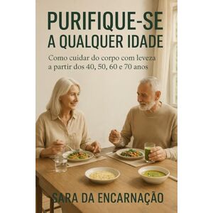 da Encarnação, Sara Purifique-se a Qualquer Idade da Encarnação, Sara Purifique-se a Qualquer Idade