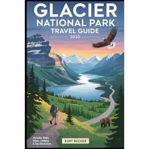 Becker Glacier National Park Travel Guide 2025 (Color Interior): Experience the Majesty of the Rockies with Scenic Drives, Epic Hiking Trails, Grinnell ... Jaw-Dropping Mountain Views and Top Sights Becker Glacier National Park Travel Guide 2025 (Color Interior): Experience the Majesty of the Rockies with Scenic Drives, Epic Hiking Trails, Grinnell ... Jaw-Dropping Mountain Views and Top Sights