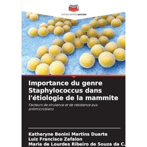 Benini Martins Duarte, Katheryne Importance du genre Staphylococcus dans l'étiologie de la mammite: Facteurs de virulence et de résistance aux antimicrobiens Benini Martins Duarte, Katheryne Importance du genre Staphylococcus dans l'étiologie de la mammite: Facteurs de virulence et de résistance aux antimicrobiens