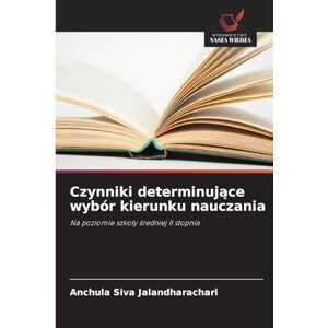 Siva Jalandharachari, Anchula Czynniki determinujące wybór kierunku nauczania: Na poziomie szko¿y ¿redniej II stopnia Siva Jalandharachari, Anchula Czynniki determinujące wybór kierunku nauczania: Na poziomie szko¿y ¿redniej II stopnia