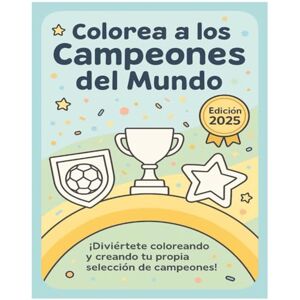 Ediciones, llÀmÁ Colorea a los campeones del mundo: ¡Diviértete coloreando y creando tu propia selección de campeones! Edición 2025 68 páginas Ideal para niños y niñas Ediciones, llÀmÁ Colorea a los campeones del mundo: ¡Diviértete coloreando y creando tu propia selección de campeones! Edición 2025 68 páginas Ideal para niños y niñas