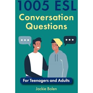 Bolen, Jackie 1005 ESL Conversation Questions: For Teenagers and Adults (ESL Conversation and Discussion Questions) Bolen, Jackie 1005 ESL Conversation Questions: For Teenagers and Adults (ESL Conversation and Discussion Questions)
