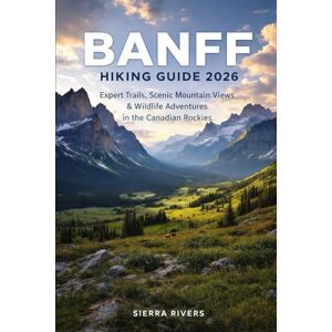RIVERS, SIERRA BANFF HIKING GUIDE 2026: Expert Trails, Scenic Mountain Views & Wildlife Adventures in the Canadian Rockies (WanderPeak Adventure Guides) RIVERS, SIERRA BANFF HIKING GUIDE 2026: Expert Trails, Scenic Mountain Views & Wildlife Adventures in the Canadian Rockies (WanderPeak Adventure Guides)
