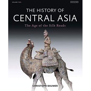 Baumer, Christoph The History Of Central Asia, Vol. 2: The Age Of The Silk Roads Baumer, Christoph The History Of Central Asia, Vol. 2: The Age Of The Silk Roads