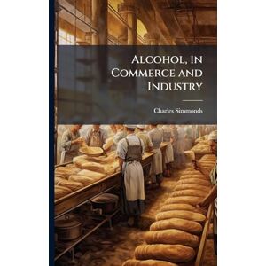 Simmonds, Charles Alcohol, in Commerce and Industry Simmonds, Charles Alcohol, in Commerce and Industry