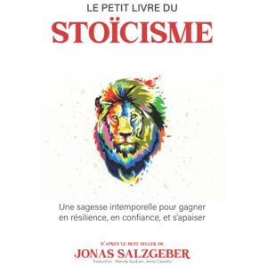 Salzgeber, Jonas Le petit livre du stoïcisme: Une sagesse intemporelle pour gagner en résilience, en confiance, et s’apaiser The Little Book Of Stoicism Le best-seller de Jonas Salzgeber enfin en français ! Salzgeber, Jonas Le petit livre du stoïcisme: Une sagesse intemporelle pour gagner en résilience, en confiance, et s’apaiser The Little Book Of Stoicism Le best-seller de Jonas Salzgeber enfin en français !