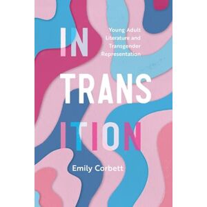 Corbett, Emily In Transition: Young Adult Literature and Transgender Representation (Children's Literature Association Series) Corbett, Emily In Transition: Young Adult Literature and Transgender Representation (Children's Literature Association Series)