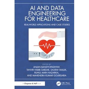 AI and Data Engineering for Healthcare: Real-World Applications and Case Studies AI and Data Engineering for Healthcare: Real-World Applications and Case Studies