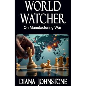 Johnstone, Diana World Watcher: On Manufacturing War Johnstone, Diana World Watcher: On Manufacturing War