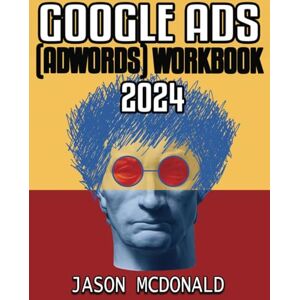 McDonald, Jason Google Ads (AdWords) Workbook: Advertising on Google Search, the Display Network, and Video (2025 Marketing Social Media, SEO, & Online Ads Books) McDonald, Jason Google Ads (AdWords) Workbook: Advertising on Google Search, the Display Network, and Video (2025 Marketing Social Media, SEO, & Online Ads Books)