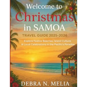 N.Melia, Debra Welcome to Christmas in Samoa Travel Guide 2025–2026: Explore Festive Beaches, Island Culture & Local Celebrations in the Pacific’s Paradise N.Melia, Debra Welcome to Christmas in Samoa Travel Guide 2025–2026: Explore Festive Beaches, Island Culture & Local Celebrations in the Pacific’s Paradise