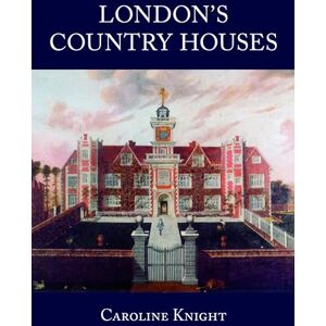 Knight, Caroline London's Country Houses Knight, Caroline London's Country Houses