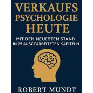 Mundt, Auto Robert Band3 Verkaufs Psychologie Heute: 2 (Online Verkauf und Marketing und Verkaufs Psychologie) Mundt, Auto Robert Band3 Verkaufs Psychologie Heute: 2 (Online Verkauf und Marketing und Verkaufs Psychologie)