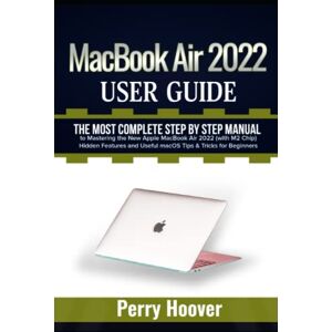 Hoover MacBook Air 2022 User Guide: The Most Complete Step by Step Manual to Mastering the New Apple MacBook Air 2022 (with M2 Chip) Hidden Features and Useful macOS Tips & Tricks for Beginners Hoover MacBook Air 2022 User Guide: The Most Complete Step by Step Manual to Mastering the New Apple MacBook Air 2022 (with M2 Chip) Hidden Features and Useful macOS Tips & Tricks for Beginners