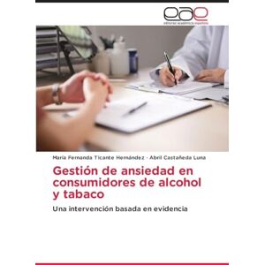 Ticante Hernández, María Fernanda Gestión de ansiedad en consumidores de alcohol y tabaco: Una intervención basada en evidencia Ticante Hernández, María Fernanda Gestión de ansiedad en consumidores de alcohol y tabaco: Una intervención basada en evidencia