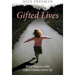 Freeman, Joan Gifted Lives: What Happens when Gifted Children Grow Up Freeman, Joan Gifted Lives: What Happens when Gifted Children Grow Up