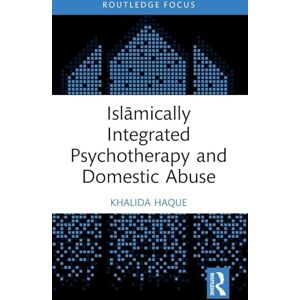 Haque, Khalida Islāmically Integrated Psychotherapy and Domestic Abuse (Islamic Psychology and Psychotherapy) Haque, Khalida Islāmically Integrated Psychotherapy and Domestic Abuse (Islamic Psychology and Psychotherapy)