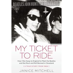 Mitchell, Janice My Ticket to Ride: How I Ran Away to England to Meet the Beatles and Got Rock and Roll Banned in Cleveland (A True Story from 1964) Mitchell, Janice My Ticket to Ride: How I Ran Away to England to Meet the Beatles and Got Rock and Roll Banned in Cleveland (A True Story from 1964)