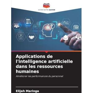 Maringa, Elijah Applications de l'intelligence artificielle dans les ressources humaines: Améliorer les performances du personnel Maringa, Elijah Applications de l'intelligence artificielle dans les ressources humaines: Améliorer les performances du personnel