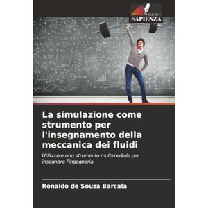 de Souza Barcala, Ronaldo La simulazione come strumento per l'insegnamento della meccanica dei fluidi: Utilizzare uno strumento multimediale per insegnare l'ingegneria de Souza Barcala, Ronaldo La simulazione come strumento per l'insegnamento della meccanica dei fluidi: Utilizzare uno strumento multimediale per insegnare l'ingegneria