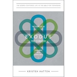 Hatton, Kristen Exodus for Teenagers: The Story of Us, Study Guide with Leader's Notes (The Gospel-Centered Life in the Bible for Teenagers) Hatton, Kristen Exodus for Teenagers: The Story of Us, Study Guide with Leader's Notes (The Gospel-Centered Life in the Bible for Teenagers)