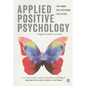 Tim Lomas Applied Positive Psychology: Integrated Positive Practice Tim Lomas Applied Positive Psychology: Integrated Positive Practice