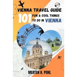 POHL, MERTEN H. VIENNA TRAVEL GUIDE: 101 Fun & Cool Things To Do In Vienna POHL, MERTEN H. VIENNA TRAVEL GUIDE: 101 Fun & Cool Things To Do In Vienna