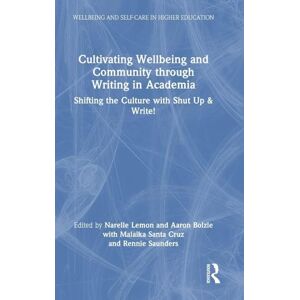 Cultivating Wellbeing and Community through Writing in Academia: Shifting the Culture with Shut Up & Write! (Wellbeing and Self-care in Higher Education) Cultivating Wellbeing and Community through Writing in Academia: Shifting the Culture with Shut Up & Write! (Wellbeing and Self-care in Higher Education)