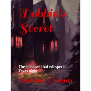 Thomas, Corlissa Dobbin's Secret: The shadows that whisper in Texas night Thomas, Corlissa Dobbin's Secret: The shadows that whisper in Texas night