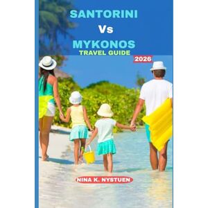 NYSTUEN, NINA K. SANTORINI VS MYKONOS TRAVEL GUIDE 2026: Santorini & Mykonos Unveiled: A Complete Journey Through Romance, Culture, Adventure & Island Life NYSTUEN, NINA K. SANTORINI VS MYKONOS TRAVEL GUIDE 2026: Santorini & Mykonos Unveiled: A Complete Journey Through Romance, Culture, Adventure & Island Life