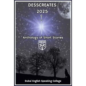 College, DESS DESSCREATES 2025: Anthology of Short Stories College, DESS DESSCREATES 2025: Anthology of Short Stories