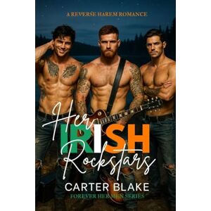 Blake, Carter Her Irish Rockstars: A Reverse Harem Romance (Forever Her Men) Blake, Carter Her Irish Rockstars: A Reverse Harem Romance (Forever Her Men)
