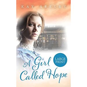 Seeley, Kay A Girl Called Hope: Large Print Edition: 1 Seeley, Kay A Girl Called Hope: Large Print Edition: 1