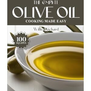 Lockard, Willie THE COMPLETE OLIVE OIL COOKING MADE EASY: Healthy & Flavorful Recipes – Salads, Roasts, Pastas, Marinades, Dressings & More with Extra Virgin Olive Oil (The Complete Ingredient Cookbook Collection) Lockard, Willie THE COMPLETE OLIVE OIL COOKING MADE EASY: Healthy & Flavorful Recipes – Salads, Roasts, Pastas, Marinades, Dressings & More with Extra Virgin Olive Oil (The Complete Ingredient Cookbook Collection)