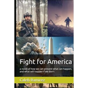 Ramirez, Caleb Fight for America: a novel of how we can prevent what can happen, and what will happen if we don't (The Last stand) Ramirez, Caleb Fight for America: a novel of how we can prevent what can happen, and what will happen if we don't (The Last stand)