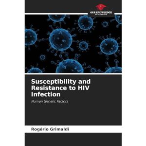 Grimaldi, Rogério Susceptibility and Resistance to HIV Infection: Human Genetic Factors Grimaldi, Rogério Susceptibility and Resistance to HIV Infection: Human Genetic Factors
