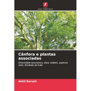 Baruah, Akhil Cânfora e plantas associadas: Diversidade taxonómica, óleos voláteis, aspectos úteis, Nordeste da Índia Baruah, Akhil Cânfora e plantas associadas: Diversidade taxonómica, óleos voláteis, aspectos úteis, Nordeste da Índia
