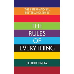 Templar, Richard The Rules of Everything: A complete code for success and happiness in everything that matters Templar, Richard The Rules of Everything: A complete code for success and happiness in everything that matters
