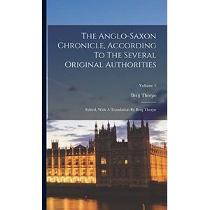 Thorpe, Benj The Anglo-saxon Chronicle, According To The Several Original Authorities: Edited, With A Translation By Benj Thorpe; Volume 1 Thorpe, Benj The Anglo-saxon Chronicle, According To The Several Original Authorities: Edited, With A Translation By Benj Thorpe; Volume 1