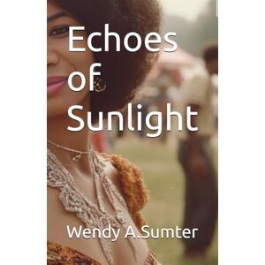 Sumter, Wendy A. Echoes of Sunlight Sumter, Wendy A. Echoes of Sunlight
