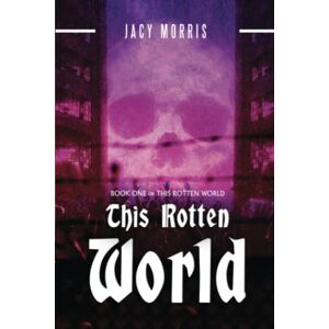 Morris, Jacy This Rotten World: Volume 1 Morris, Jacy This Rotten World: Volume 1