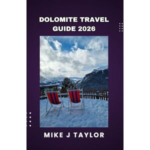 Taylor Dolomite Travel Guide 2026: A Guide to Hiking Legends, Gourmet Rifugios, Secret Vistas, and the Enduring Alpine Culture of Italy's Pale Mountains. (The Explorer’s Europe Made Easy) Taylor Dolomite Travel Guide 2026: A Guide to Hiking Legends, Gourmet Rifugios, Secret Vistas, and the Enduring Alpine Culture of Italy's Pale Mountains. (The Explorer’s Europe Made Easy)