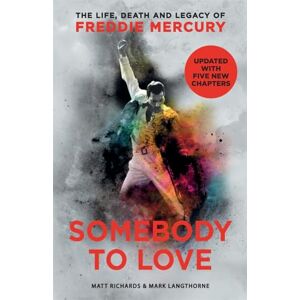 Richards, Matt Somebody to Love: The Life, Death and Legacy of Freddie Mercury Richards, Matt Somebody to Love: The Life, Death and Legacy of Freddie Mercury