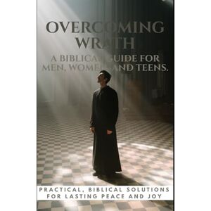 Valen, Nicola Overcoming Wrath: A Biblical Guide for Men, Women, and Teens: Practical Steps to Conquer Anger and Live in God’s Peace (Breaking the Chains: The Seven Deadly Sins Series) Valen, Nicola Overcoming Wrath: A Biblical Guide for Men, Women, and Teens: Practical Steps to Conquer Anger and Live in God’s Peace (Breaking the Chains: The Seven Deadly Sins Series)