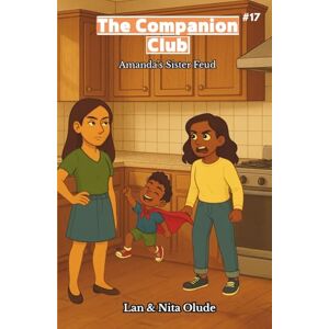 Olude, Lan and Nita Amanda's Sister Feud: The Companion Club #17: A heartwarming middle-grade Christian story about sisters, friendship, and learning to work together (ages 8-12) Olude, Lan and Nita Amanda's Sister Feud: The Companion Club #17: A heartwarming middle-grade Christian story about sisters, friendship, and learning to work together (ages 8-12)