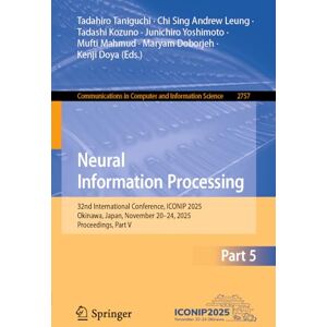 Neural Information Processing: 32nd International Conference, ICONIP 2025, Okinawa, Japan, November 20–24, 2025, Proceedings, Part V (Communications in Computer and Information Science, 2757) Neural Information Processing: 32nd International Conference, ICONIP 2025, Okinawa, Japan, November 20–24, 2025, Proceedings, Part V (Communications in Computer and Information Science, 2757)