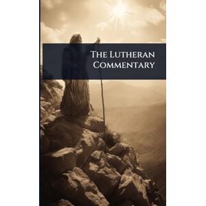 Anonymous The Lutheran Commentary Anonymous The Lutheran Commentary